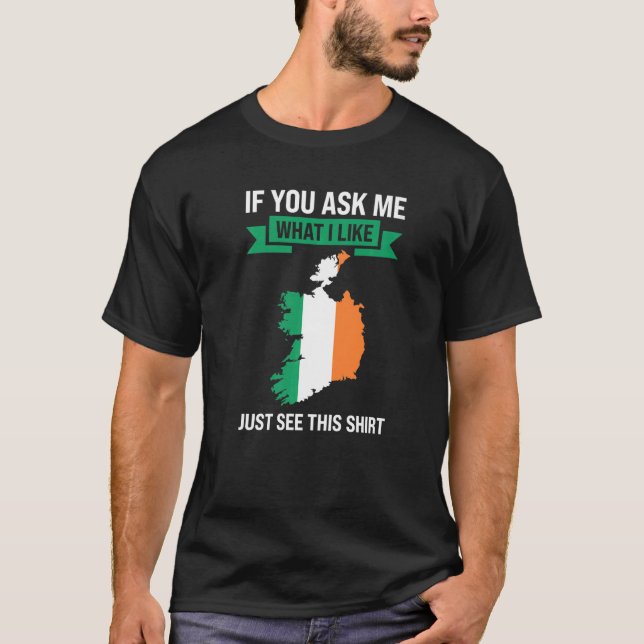 if you ask me what I like Irish Ireland   T-Shirt (Front)