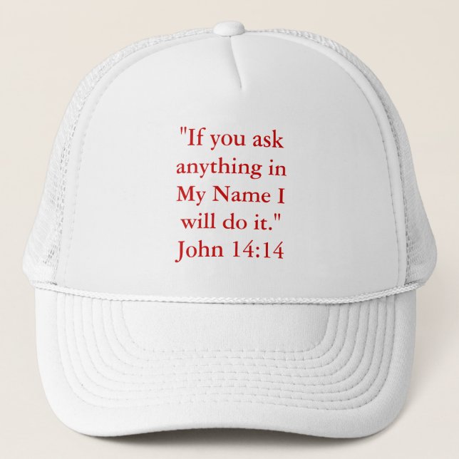 "If you askanything inMy Name Iwill do it."John... Trucker Hat (Front)