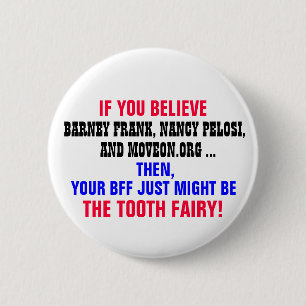IF YOU BELIEVE BARNEY FRANK, NANCY PELOSI, ETC. 6 CM ROUND BADGE