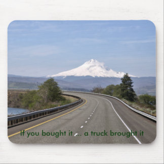 If you bought it ... a truck brought it mouse pad