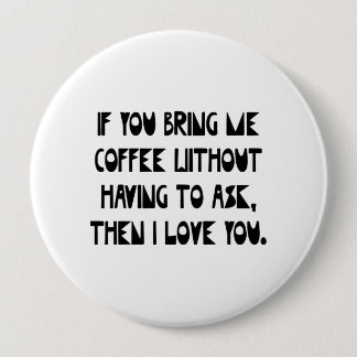 If You Bring Me Coffee 10 Cm Round Badge