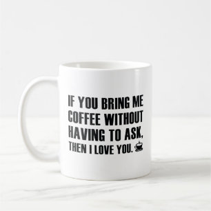 If You Bring Me Coffee Without Having To Ask Coffe Coffee Mug