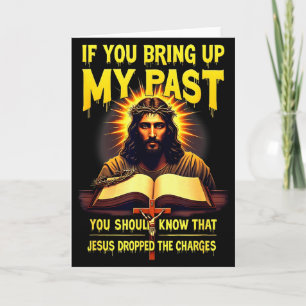 If You Bring Up My Past Jesus Dropped The Charges  Card