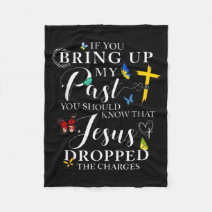If You Bring Up My Past Jesus Dropped The Charges Fleece Blanket