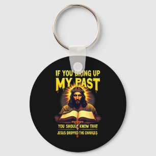 If You Bring Up My Past Jesus Dropped The Charges Key Ring