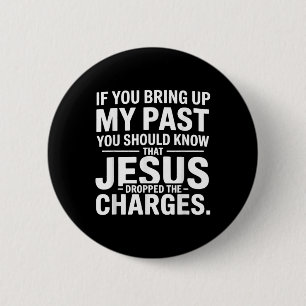 If You Bring Up My Past You Should Know That Jesus 6 Cm Round Badge