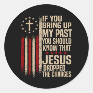 If You Bring Up My Past You Should Know That Jesus Classic Round Sticker