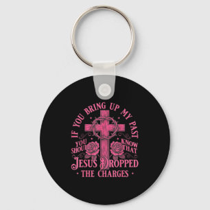 If You Bring Up My Past You Should Know That Jesus Key Ring
