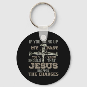 If You Bring Up My Past You Should Know That Jesus Key Ring