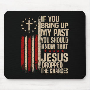 If You Bring Up My Past You Should Know That Jesus Mouse Pad