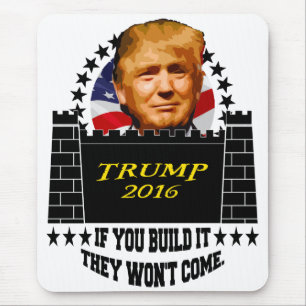 If You Build It They Won't Come - TRUMP 2016 Mouse Pad