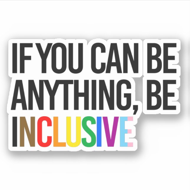 If you can be anything, be inclusive (Front)