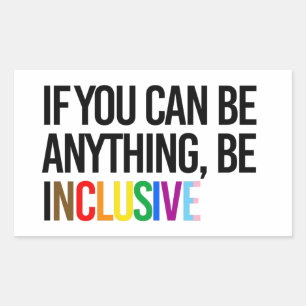 If you can be anything, be inclusive rectangular sticker