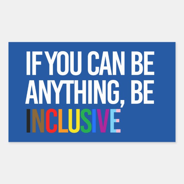 If you can be anything, be inclusive rectangular sticker (Front)