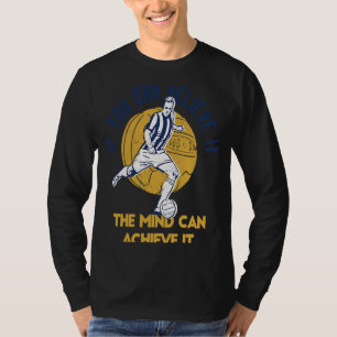 If You Can Believe It Mind Can Achieve It Football T-Shirt
