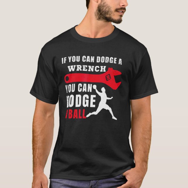 If You Can Dodge A Wrench You Can Dodge A Ball Dod T-Shirt (Front)