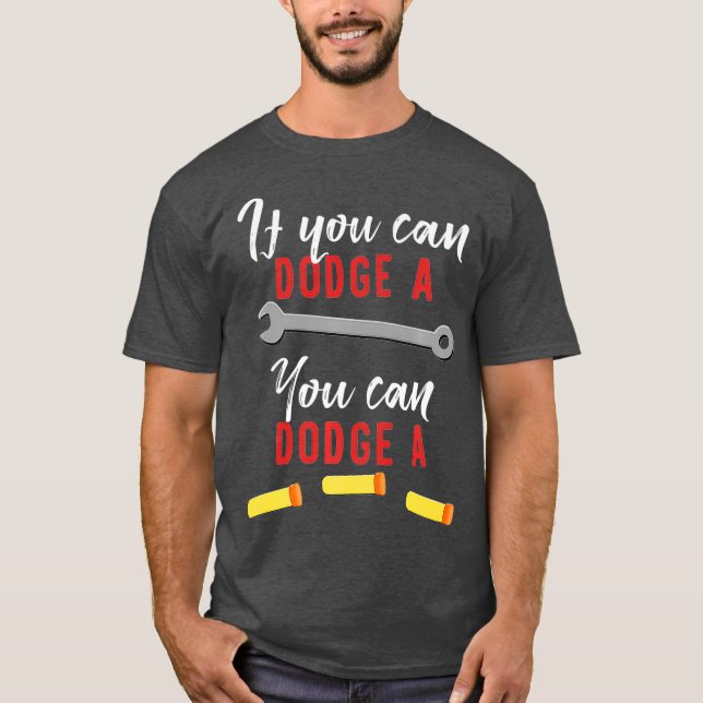 If You Can Dodge A Wrench You Can Dodge A Dart T-Shirt (Front)