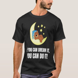 If You Can Dream It You Can Do It  Bear T-Shirt
