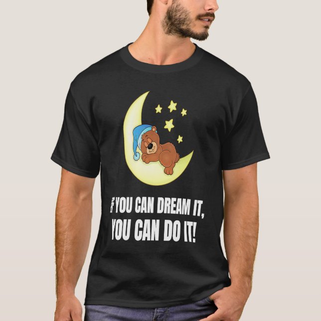 If You Can Dream It You Can Do It  Bear T-Shirt (Front)