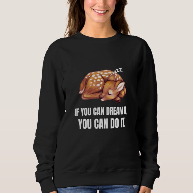 If You Can Dream It You Can Do It  Deer English Sweatshirt (Front)