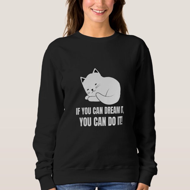 If You Can Dream It You Can Do It  English Cat  7 Sweatshirt (Front)