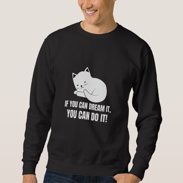 If You Can Dream It You Can Do It  English Cat  7 Sweatshirt (Front)