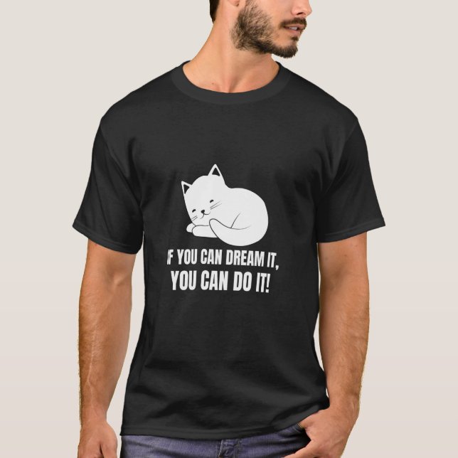 If You Can Dream It You Can Do It  English Cat  7 T-Shirt (Front)