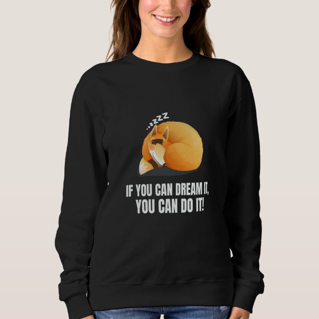If You Can Dream It You Can Do It  Fox Sweatshirt (Front)