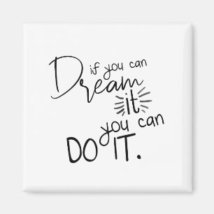 If You Can Dream It You Can Do It Quote Magnet