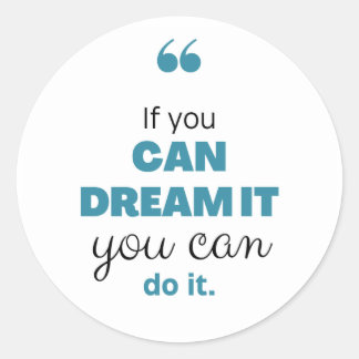 "If You Can Dream It, You Can Do It" Sticker