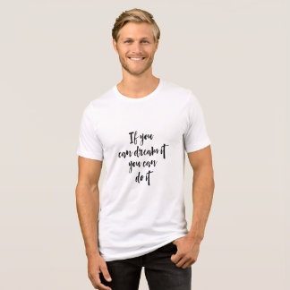 If You Can Dream It, You Can Do It. Tri-Blend Shirt