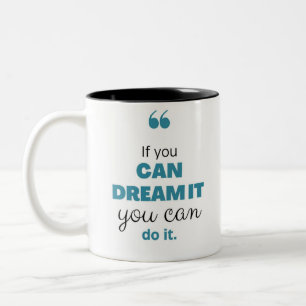 If You Can Dream It You Can Do It Two-Tone Coffee Mug