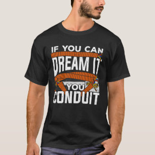 If You Can Dream It You Conduit Electrician Gift T-Shirt