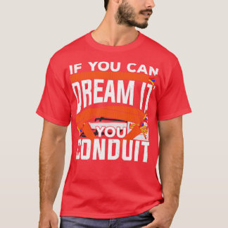 If You Can Dream It You Conduit Electrician Gift  T-Shirt