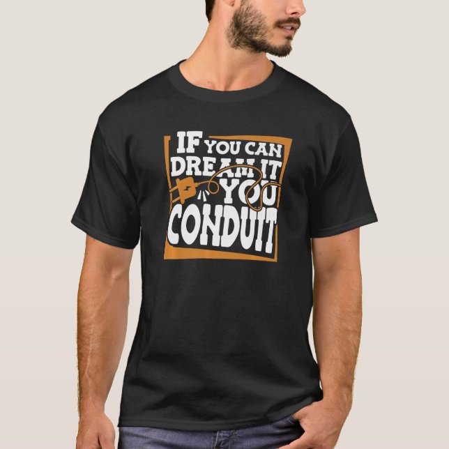 If You Can Dream It You Conduit Electronic Electri T-Shirt (Front)