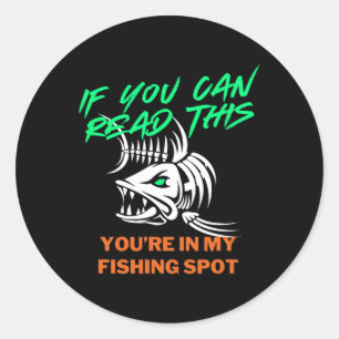 If You Can Read My Fishing Spot Men's Funny Joke F Classic Round Sticker
