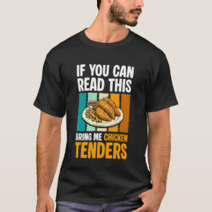 If You Can Read This Bring Me Chicken Tenders T-Shirt