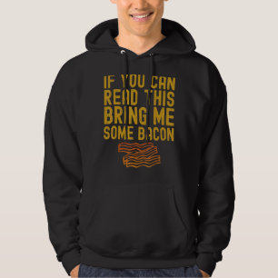 If You Can Read This Bring Me Some Bacon Funny Foo Hoodie