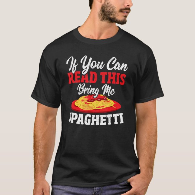 If You Can Read This Bring Me Spaghetti T-Shirt (Front)
