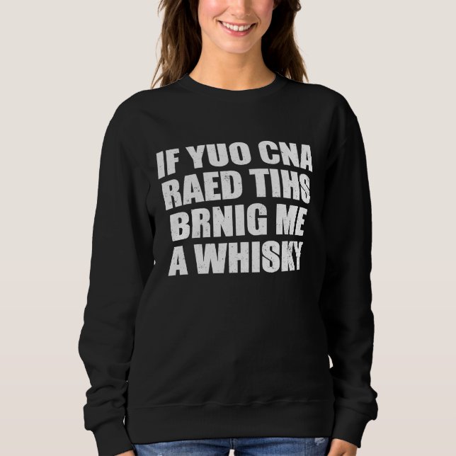 If You Can Read This Bring Me Whiskey Sweatshirt (Front)
