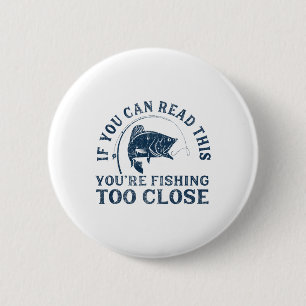 If You Can Read This Fishing Too Close Funny Men W 6 Cm Round Badge