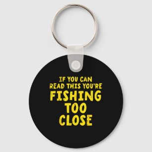 If You Can Read This Fishing Too Close Funny Men W Key Ring
