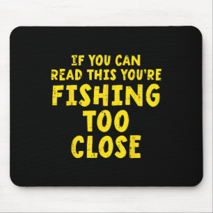 If You Can Read This Fishing Too Close Funny Men W Mouse Pad