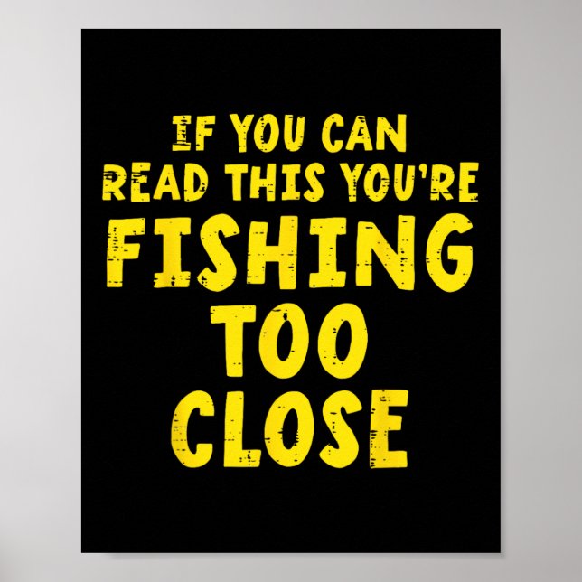 If You Can Read This Fishing Too Close Funny Men W Poster (Front)