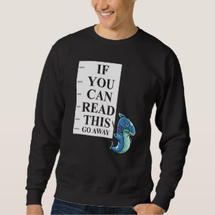 If You Can Read This Go Away Introvert Nerd Shark Sweatshirt