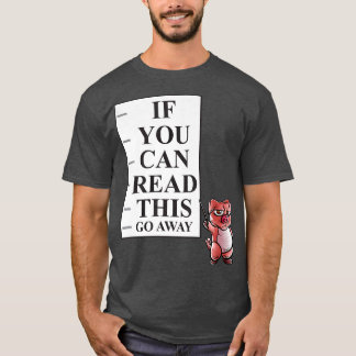 If You Can Read This Go Away Pig Farm Farmer Intro T-Shirt