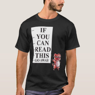 If You Can Read This Go Away Pig Farm Farmer Intro T-Shirt