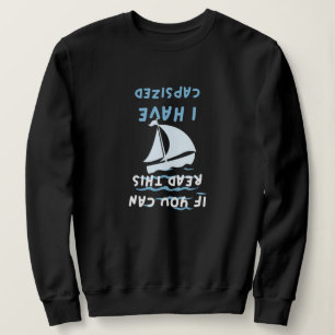 if you can read this I have capsized funny quote Sweatshirt