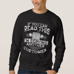 If You Can Read This I M Serving Another Customer Sweatshirt
