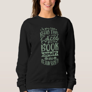 If You Can Read This I Was Forced To Put My Book B Sweatshirt